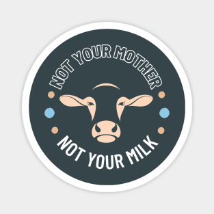 Not your Mother Not your Milk Magnet